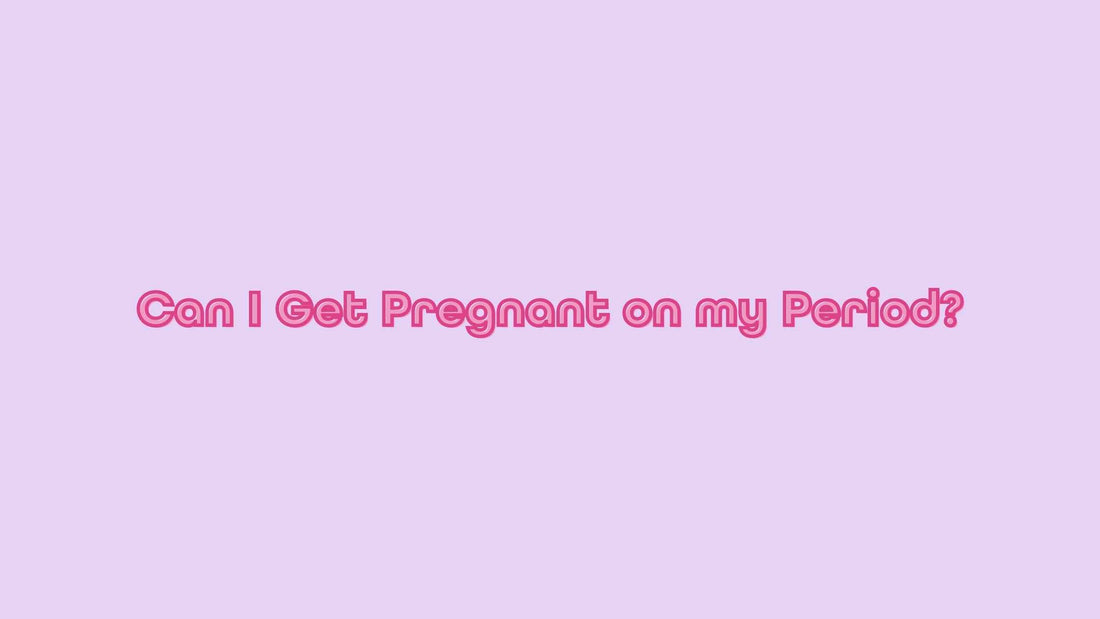 Can You Get Pregnant on Your Period?